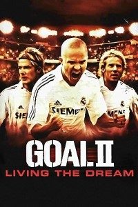 Download Goal II: Living the Dream (2007) {English With Subtitles} 480p [500MB] || 720p [1GB] || 1080p [2.2GB]