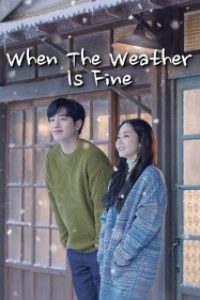 Download Kdrama When The Weather Is Fine (Season 1) [S01E16 Added] Dual Audio {Hindi-Korean} 720p [280MB] || 1080p [850MB]